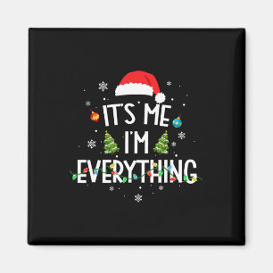 I Have Everything I Want For Christmas Its Me I'm Magnet