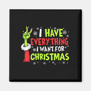 I Have Everything I Want For Christmas Its Me I'm Magnet