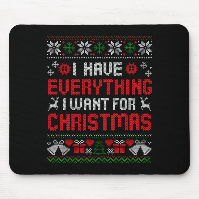 I Have Everything I Want For Christmas Its Me I'm  Mouse Pad (Front)