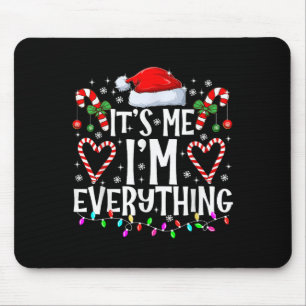 I Have Everything I Want For Christmas Its Me I'm Mouse Pad