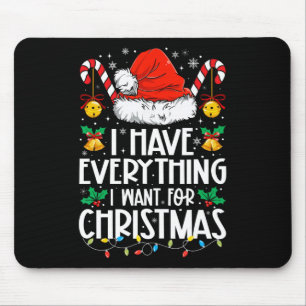 I Have Everything I Want For Christmas Its Me I'm Mouse Pad