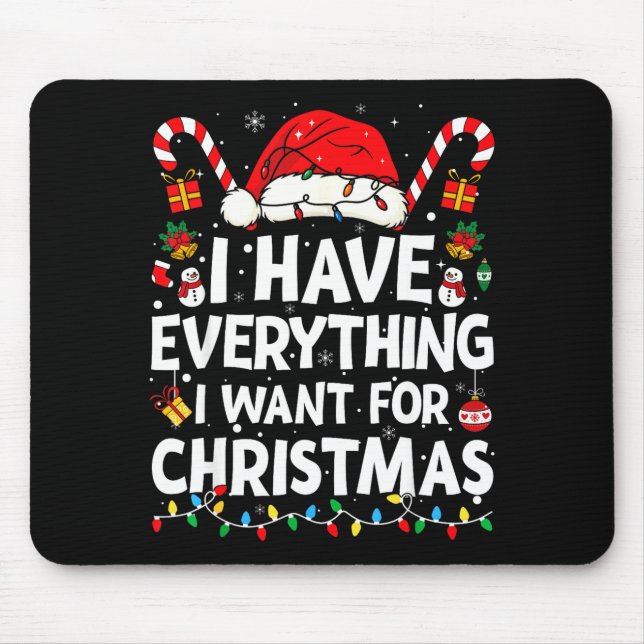I Have Everything I Want For Christmas Its Me I'm  Mouse Pad (Front)