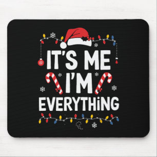 I Have Everything I Want For Christmas Its Me I'm Mouse Pad