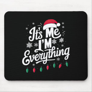 I Have Everything I Want For Christmas Its Me I'm Mouse Pad