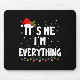 I Have Everything I Want For Christmas Its Me I'm  Mouse Pad