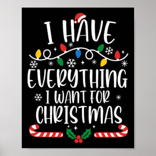 I Have Everything I Want For Christmas Its Me I'm  Poster