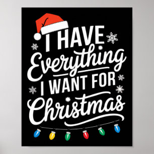 I Have Everything I Want For Christmas Its Me I'm Poster