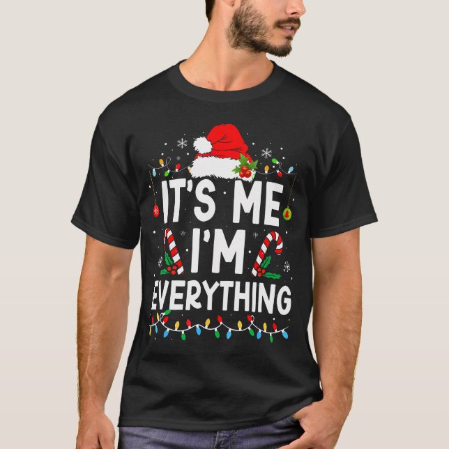 I Have Everything I Want For Christmas Its Me I'M  T-Shirt (Front)