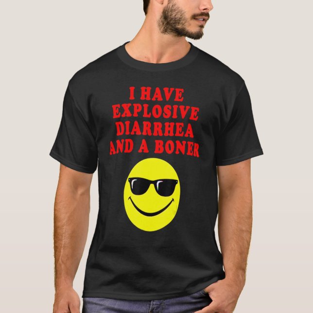 I Have Explosive Diarrhea And A Bonerr For Men Wom T-Shirt (Front)