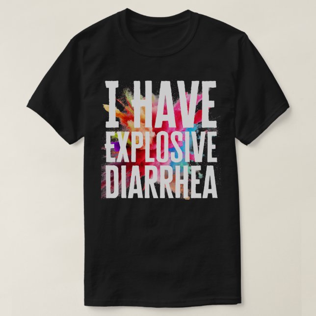 I Have Explosive Diarrhea T-Shirt (Design Front)