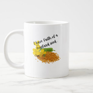 I have Faith of a mustard seed... Large Coffee Mug