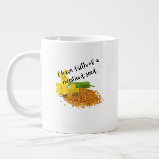 I have Faith of a mustard seed... Large Coffee Mug
