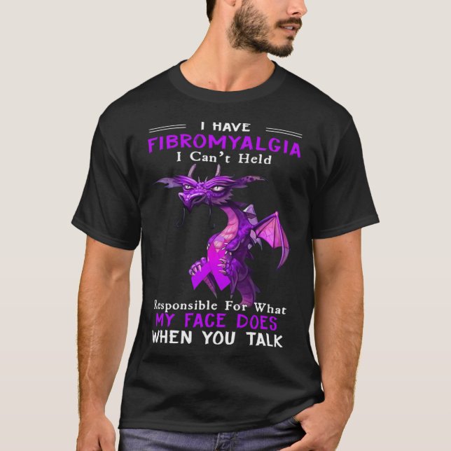 I Have Fibromyalgia I Can t Held Responsible For W T-Shirt (Front)
