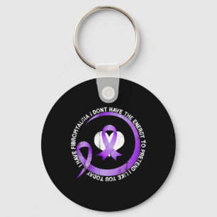I Have Fibromyalgia I Don't Have The Energy Awaren Keychain