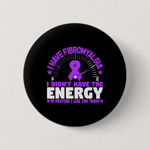 I Have Fibromyalgia I Don't Have The Energy To Pre 2 Inch Round Button