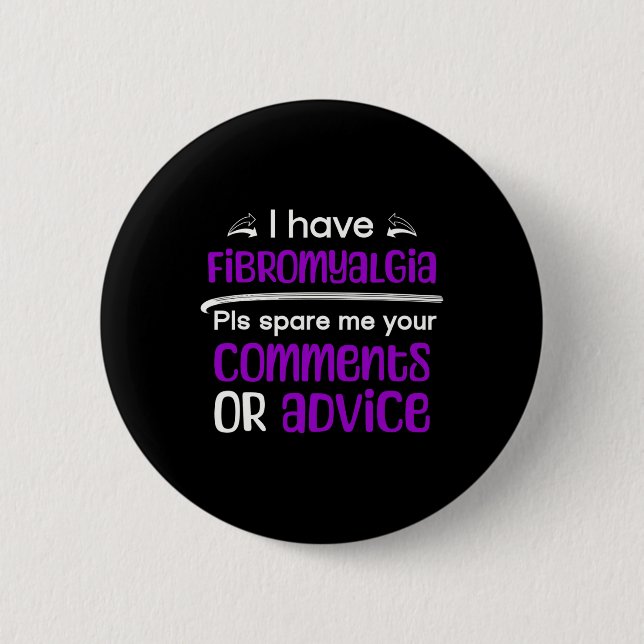 I Have Fibromyalgia Spare Me Your Comments Awarene 2 Inch Round Button (Front)