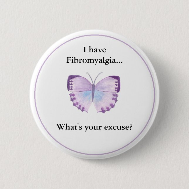I have Fibromyalgia...  what's your excuse? 2 Inch Round Button (Front)