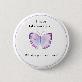 I have Fibromyalgia...  what's your excuse? 2 Inch Round Button