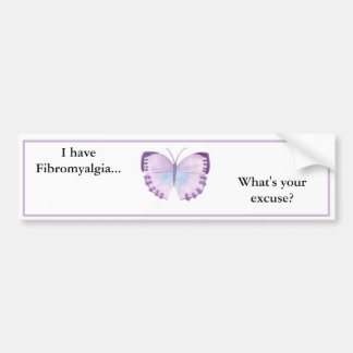 I have Fibromyalgia... what's your excuse? Bumper Sticker