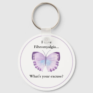 I have Fibromyalgia...  what's your excuse? Keychain