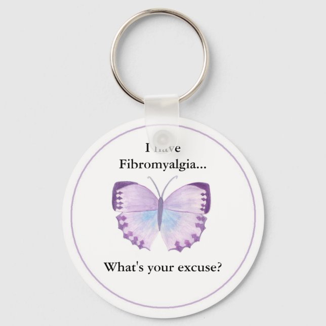 I have Fibromyalgia...  what's your excuse? Keychain (Front)
