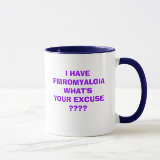 I HAVE FIBROMYALGIA WHAT'SYOUR EXCUSE ????     ... MUG