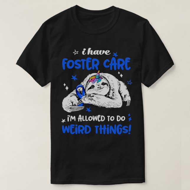 I have Foster Care im allowed to do Weird Thing T-Shirt (Design Front)
