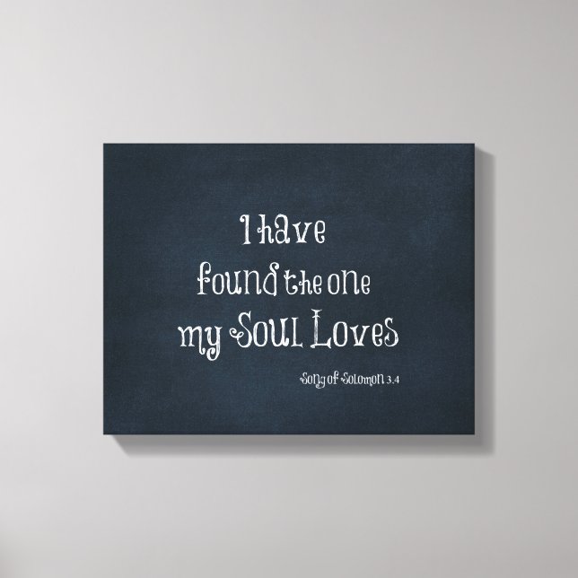 I have found the one my Soul Loves Bible Verse Canvas Print (Front)