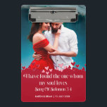 I Have Found The One My Soul Loves  Mini Clipboard<br><div class="desc">Here is a beautiful photo gift for the one you love at Christmas, Valentine's Day, to celebrate an anniversary, birthday, or any day you wish to celebrate! This photo gift can be personalized by adding your own text and photo. It makes a wonderful keepsake gift. The scripture on the front...</div>