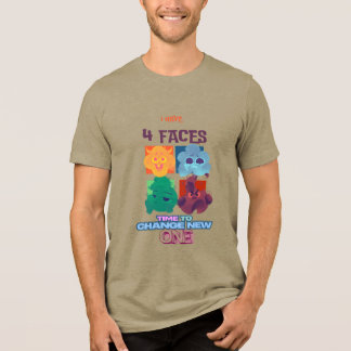 I Have Four Faces | Time to Change a New One Tee