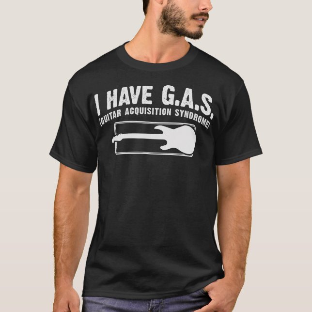 I Have GAS Funny Guitar Player Collector Music T-Shirt (Front)