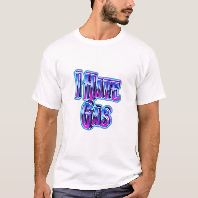 I Have Gas T-Shirt (Front)