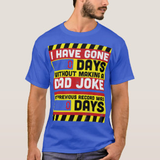 I Have Gone 0 Days Without Making A Dad Joke Fathe T-Shirt