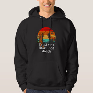 I Have Good Morels Mushroom Sayings Mushroom Grow Hoodie