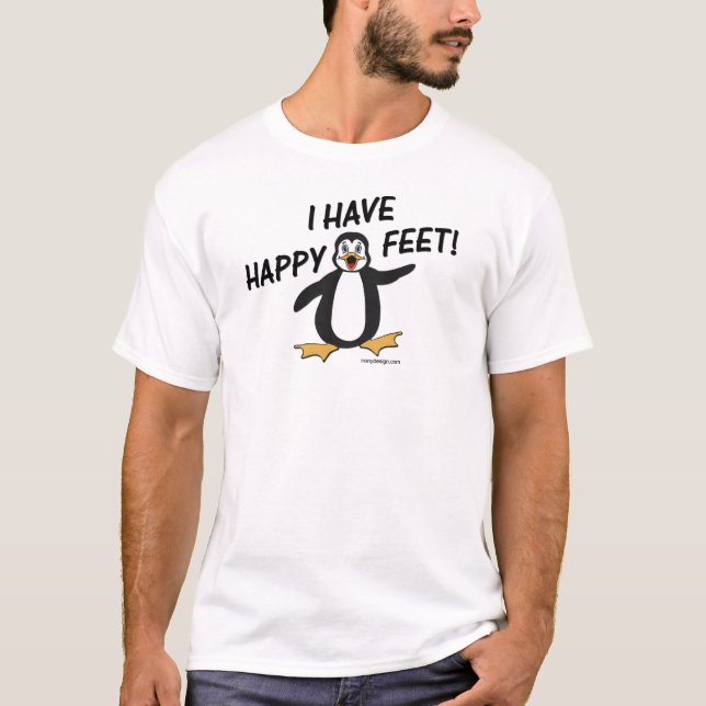I Have Happy Feet! T-Shirt (Front)