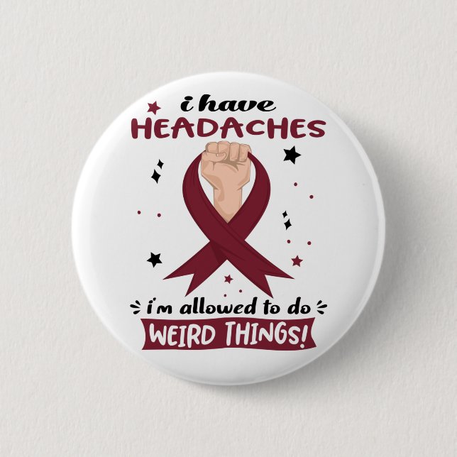 I Have Headaches I'm Allowed To Do Weird Things 2 Inch Round Button (Front)