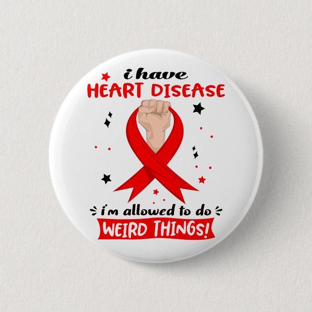 I Have Heart Disease I'm Allowed To Do Weird Thing 2 Inch Round Button (Front)