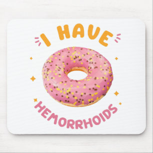 I have hemorrhoids mouse pad