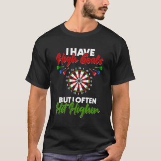 I Have High Goals But I Often Hit Higher Funny Dar T-Shirt