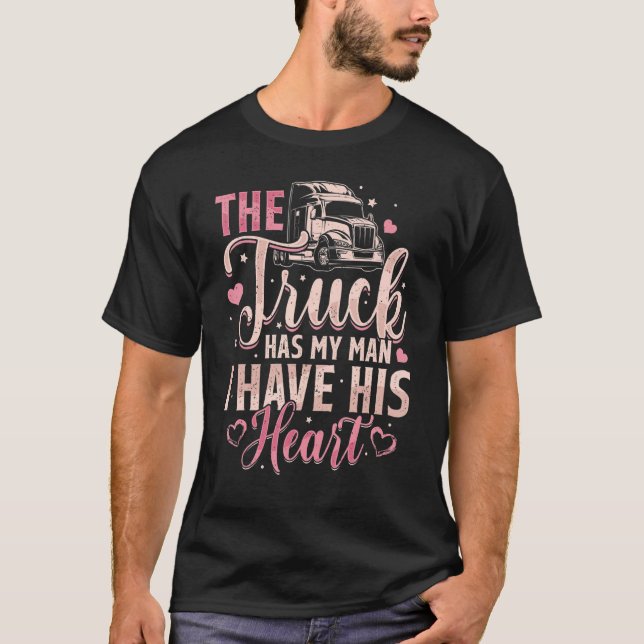 I Have His Heart Trucker Wife Truck Driver   Girlf T-Shirt (Front)
