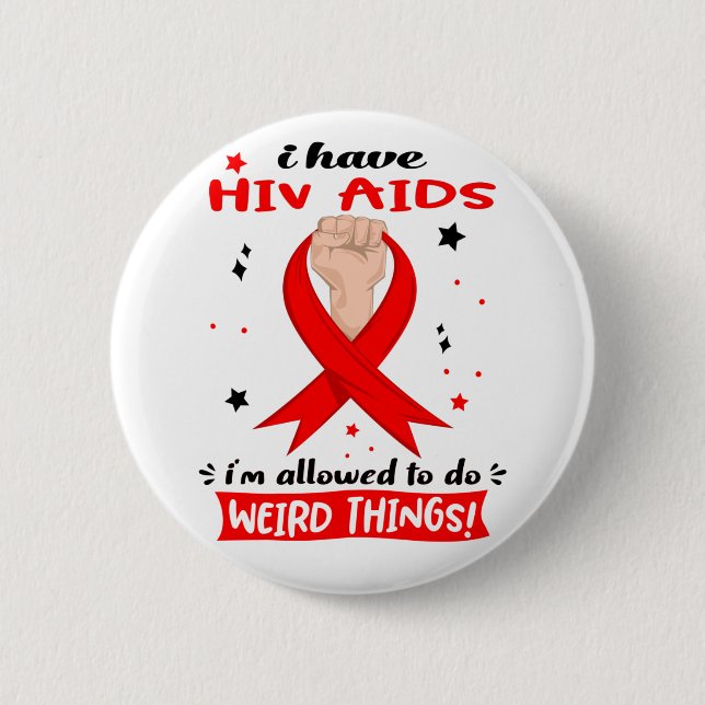 I Have Hiv Aids I'm Allowed To Do Weird Things  2 Inch Round Button (Front)