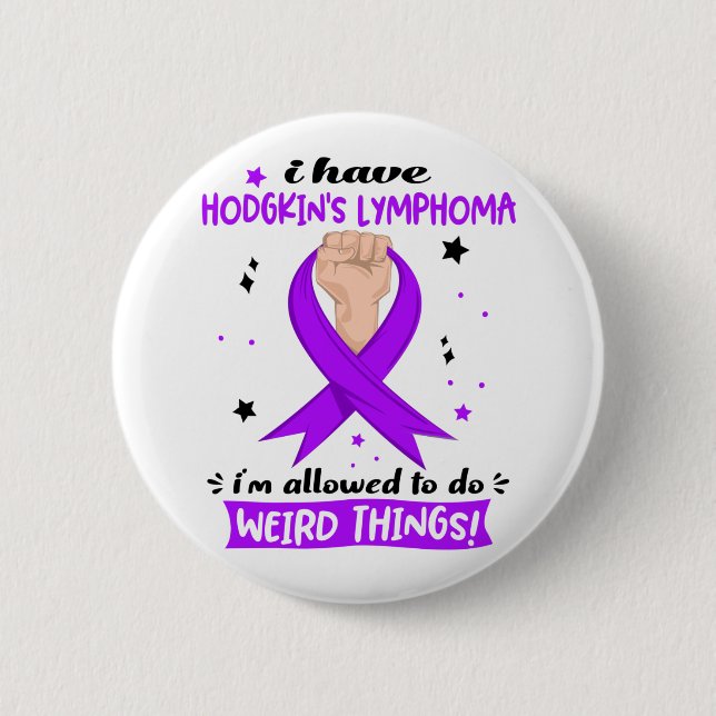 I Have Hodgkin's Lymphoma I'm Allowed To Do Weird  2 Inch Round Button (Front)
