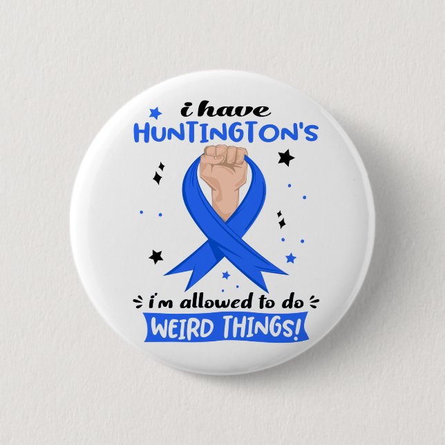 I Have Huntington's I'm Allowed To Do Weird Things 2 Inch Round Button (Front)
