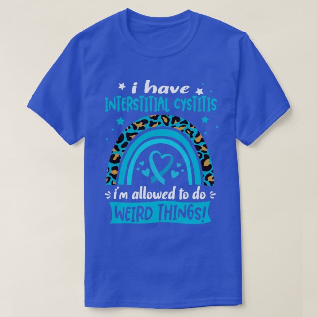 I Have Interstitial Cystitis i am allowed to do We T-Shirt (Design Front)