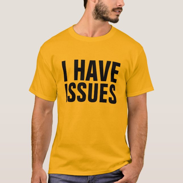 I Have Issues T-Shirt (Front)