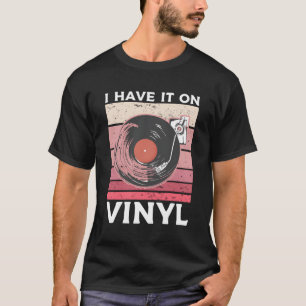 I Have It On Vinyl Record Player Music T-Shirt