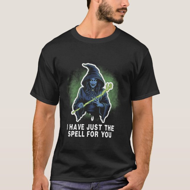 I Have Just The Spell For You Witch Holding A Magi T-Shirt (Front)