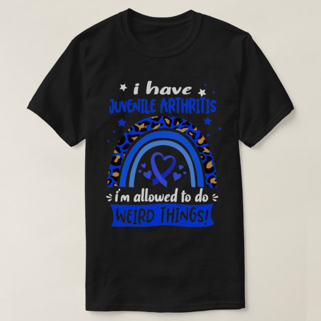 I Have Juvenile Arthritis i am allowed to do Weird T-Shirt (Design Front)