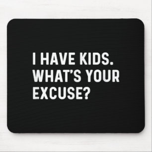 I Have Kids Whats Your Excuse - New Mom Dad Parent Mouse Pad