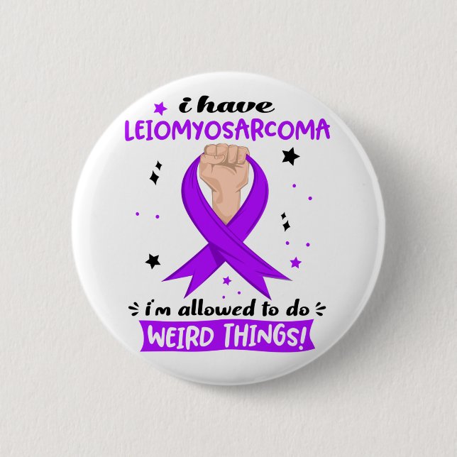 I Have Leiomyosarcoma I'm Allowed To Do Weird  2 Inch Round Button (Front)